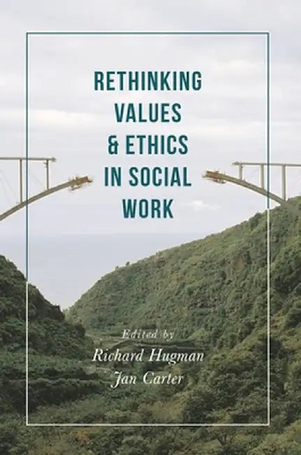 Rethinking Values and Ethics in Social Work by Richard Hugman