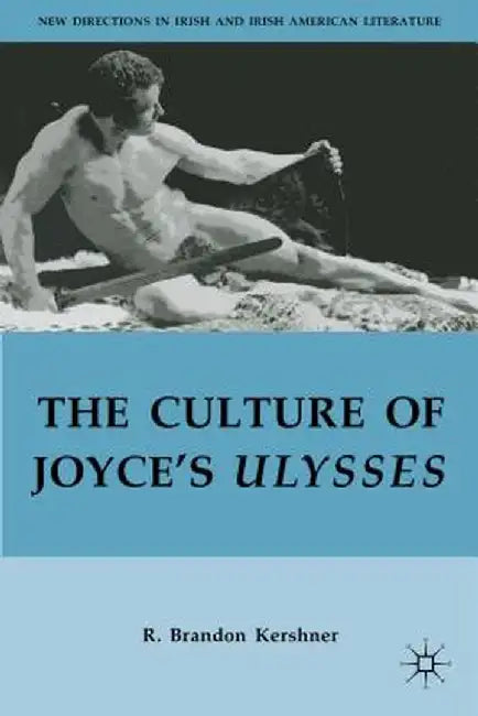 The Culture Of Joyce'S Ulysses by R. Brandon Kershner