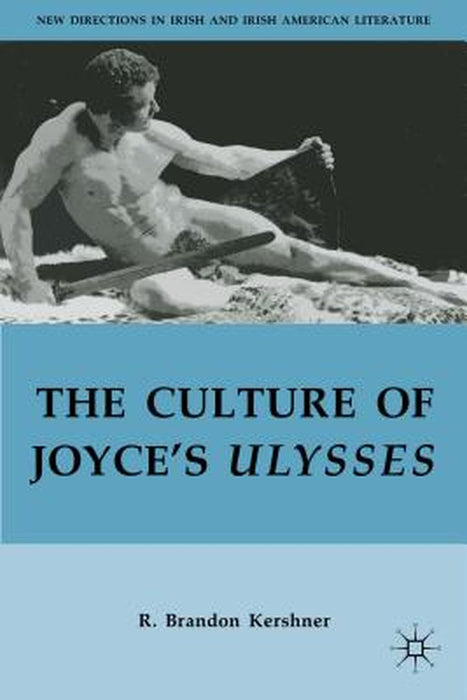 The Culture Of Joyce'S Ulysses by R. Brandon Kershner