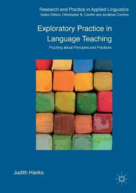 Exploratory Practice in Language Teaching: Puzzling about Principles and Practices by Judith Hanks