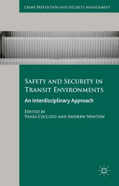 Safety and Security in Transit Environments: An Interdisciplinary Approach by Vania Ceccato
