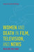 Women and Death in Film, Television, and News: Dead But Not Gone by Kenneth A. Loparo