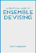 A Practical Guide to Ensemble Devising by Davis Robinson