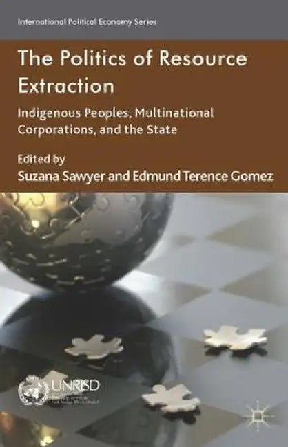 The Politics of Resource Extraction: Indigenous Peoples, Multinational Corporations and the State by S. Sawyer