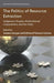 The Politics of Resource Extraction: Indigenous Peoples, Multinational Corporations and the State by S. Sawyer