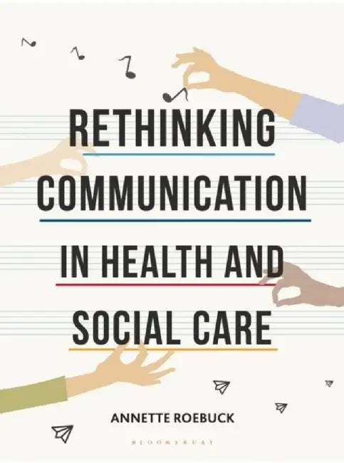 Rethinking Communication in Health and Social Care by Annette Roebuck