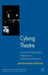 Cyborg Theatre: Corporeal/Technological Intersections in Multimedia Performance by J. Parker-Starbuck