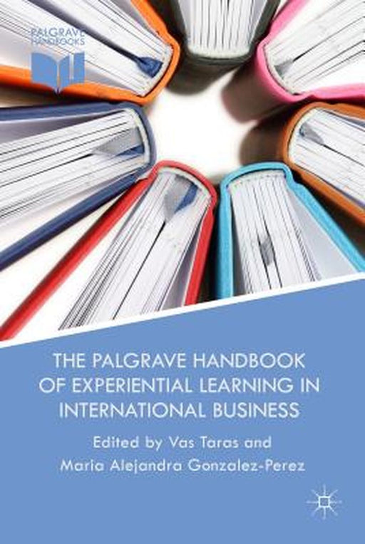 The Palgrave Handbook of Experiential Learning in International Business by V. Taras