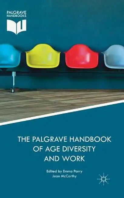 The Palgrave Handbook of Age Diversity and Work by Emma Parry