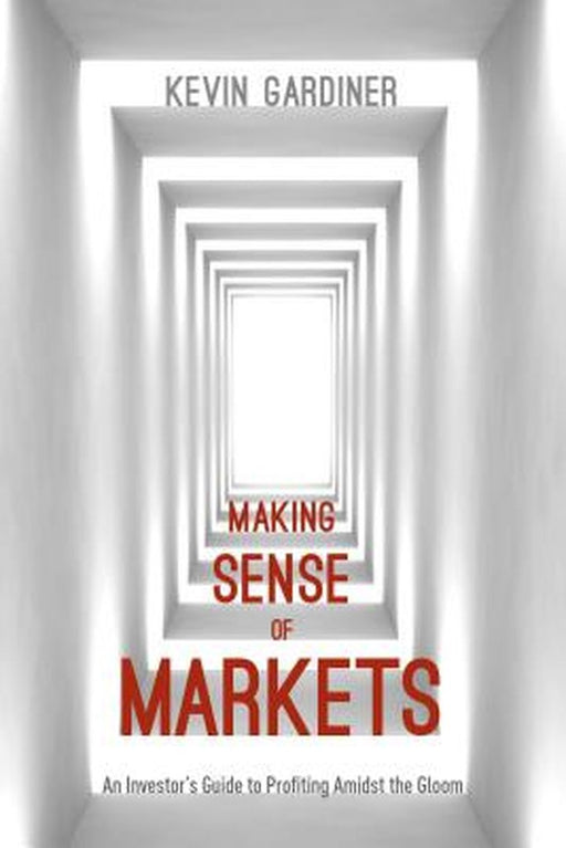 Making Sense Of Markets by Kevin Gardiner