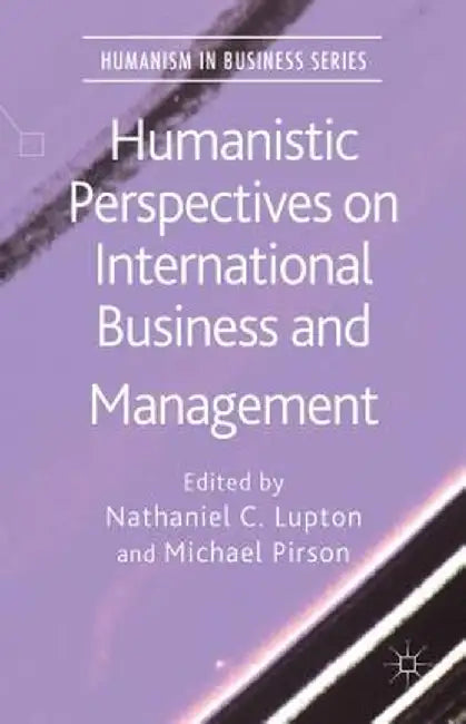 Humanistic Perspectives on International Business and Management by N. Lupton
