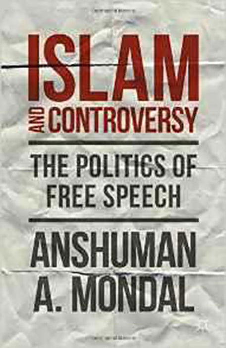 Islam And Controversy: The Politics of Free Speech After Rushdie