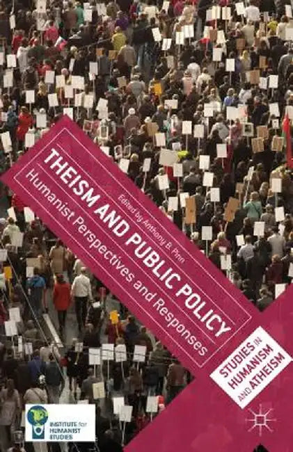 Theism and Public Policy: Humanist Perspectives and Responses by A. Pinn