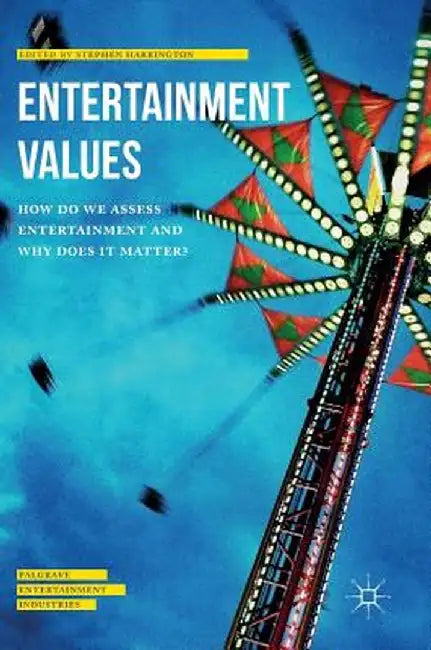 Entertainment Values: How Do We Assess Entertainment and Why Does It Matter? by Stephen Harrington