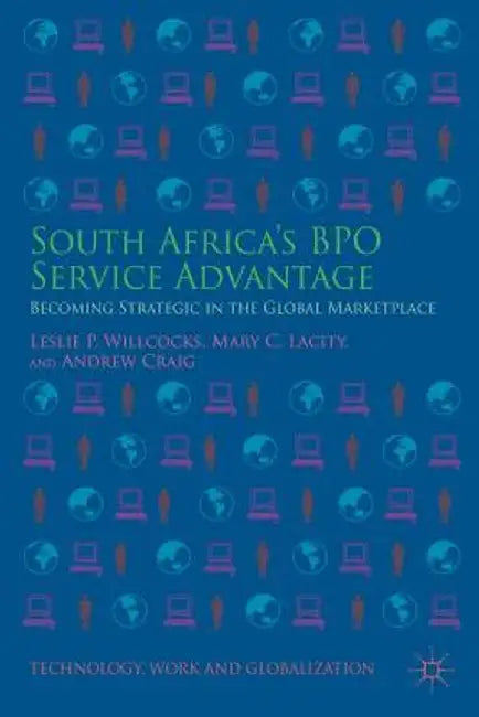 South Africa's Bpo Service Advantage: Becoming Strategic in the Global Marketplace by Leslie P. Willcocks