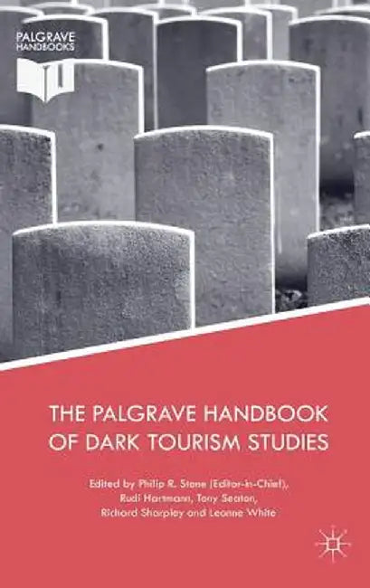 The Palgrave Handbook of Dark Tourism Studies by Philip R. Stone