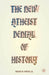 The New Atheist Denial of History by B. Painter