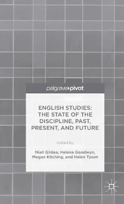 English Studies: The State of the Discipline, Past, Present, and Future by N. Gildea