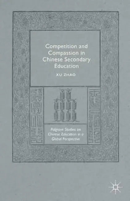 Competition and Compassion in Chinese Secondary Education by Xu Zhao