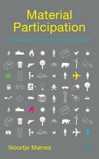 Material Participation: Technology, the Environment and Everyday Publics by N. Marres