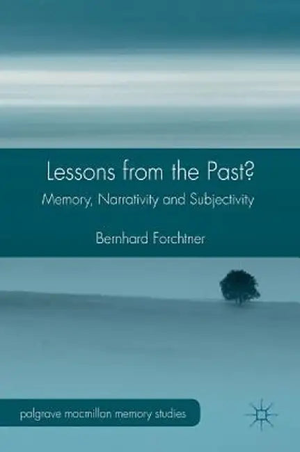 Lessons from the Past?: Memory, Narrativity and Subjectivity by Bernhard Forchtner