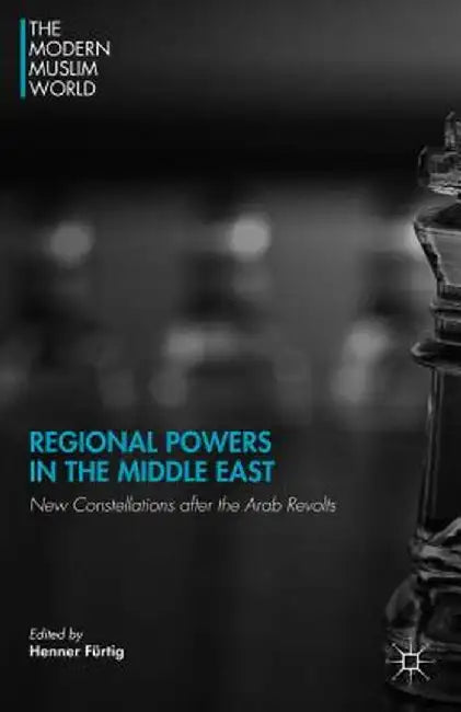Regional Powers in the Middle East: New Constellations After the Arab Revolts by H. Fürtig