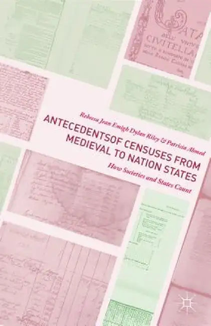 Antecedents of Censuses from Medieval to Nation States: How Societies and States Count by Emigh, Rebecca Jean
