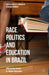 Race, Politics, and Education in Brazil: Affirmative Action in Higher Education by Rosana Heringer