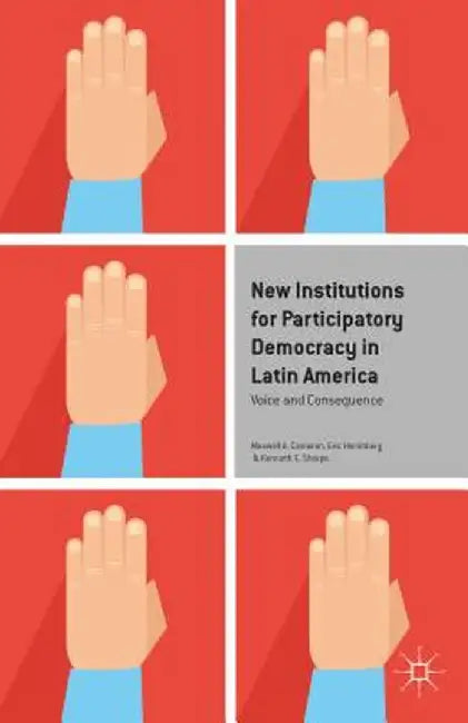 New Institutions for Participatory Democracy in Latin America: Voice and Consequence by M. Cameron