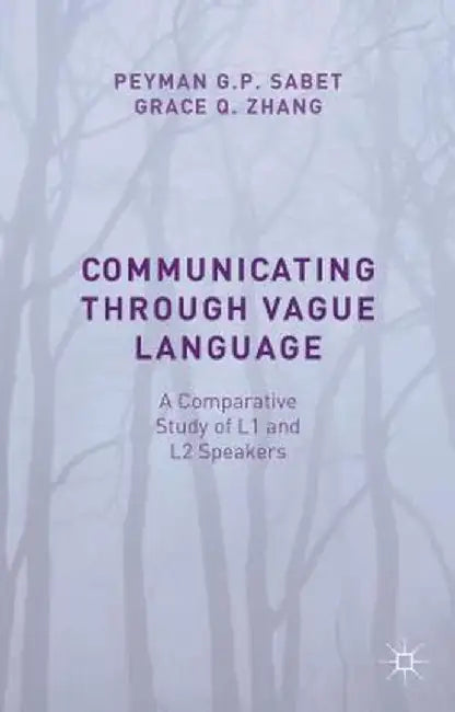 Communicating Through Vague Language: A Comparative Study of L1 and L2 Speakers by Peyman G. P. Sabet