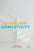 Disabling Domesticity by Michael Rembis