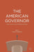 The American Governor: Power, Constraint, and Leadership in the States by David P. Redlawsk