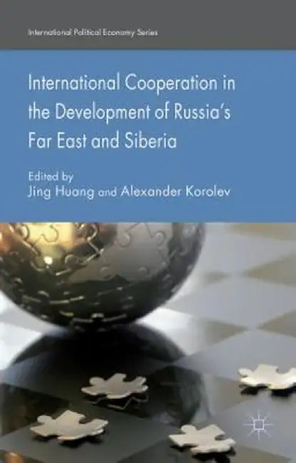 International Cooperation in the Development of Russia's Far East and Siberia by J. Huang