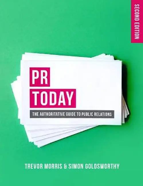 PR Today: The Authoritative Guide to Public Relations by Trevor Morris