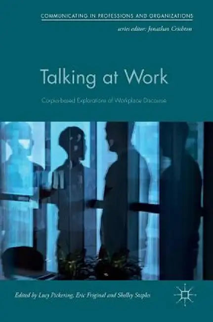 Talking at Work: Corpus-Based Explorations of Workplace Discourse by Lucy Pickering