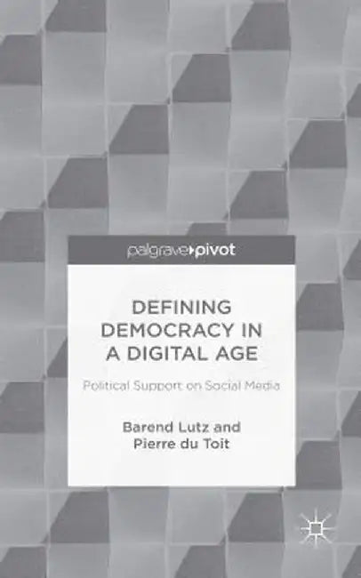 Defining Democracy in a Digital Age: Political Support on Social Media by B. Lutz