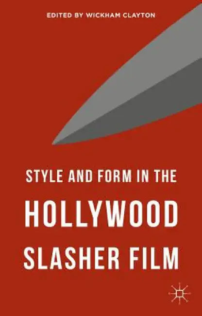 Style and Form in the Hollywood Slasher Film by Wickham Clayton