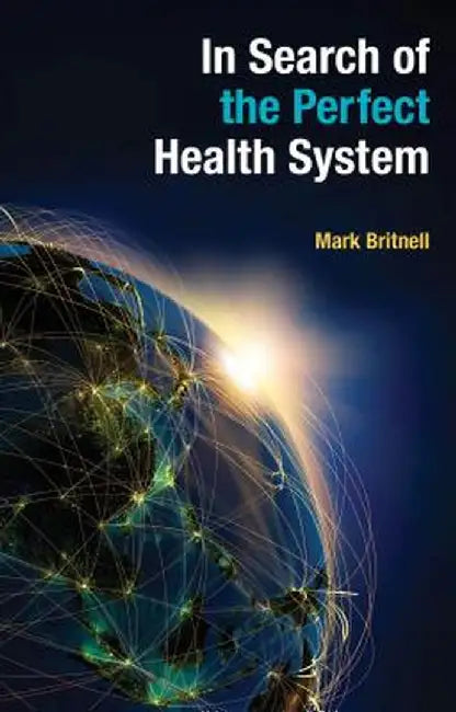 In Search of the Perfect Health System by Mark Britnell
