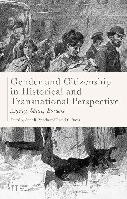 Gender and Citizenship: In Historical and Transnational Perspective by Rachel G. Fuchs