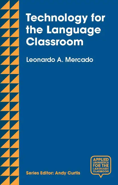 Technology for the Language Classroom: Creating a 21st Century Learning Experience by Leo Mercado