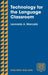 Technology for the Language Classroom: Creating a 21st Century Learning Experience by Leo Mercado