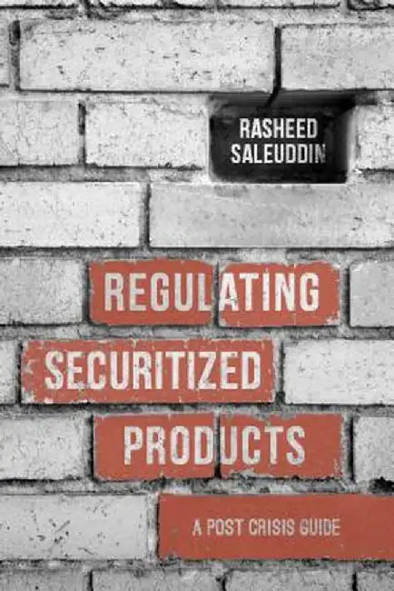 Regulating Securitized Products by Rasheed Saleuddin