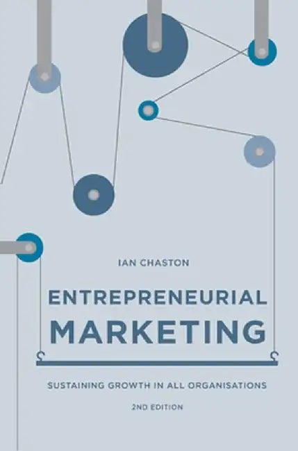 Entrepreneurial Marketing: Sustaining Growth in All Organisations by Ian Chaston