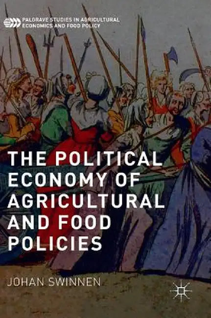 The Political Economy of Agricultural and Food Policies by Johan Swinnen