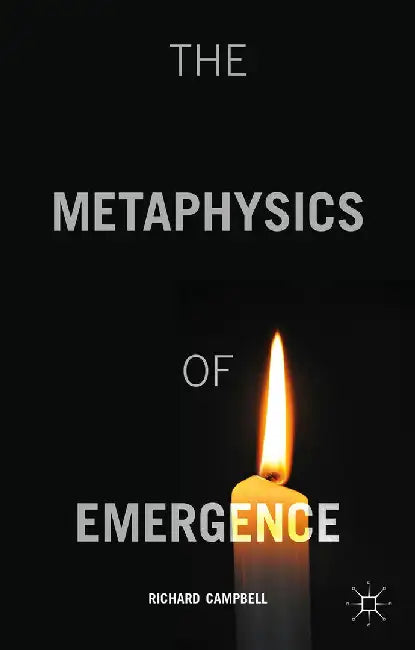 The Metaphysics of Emergence by R. Campbell