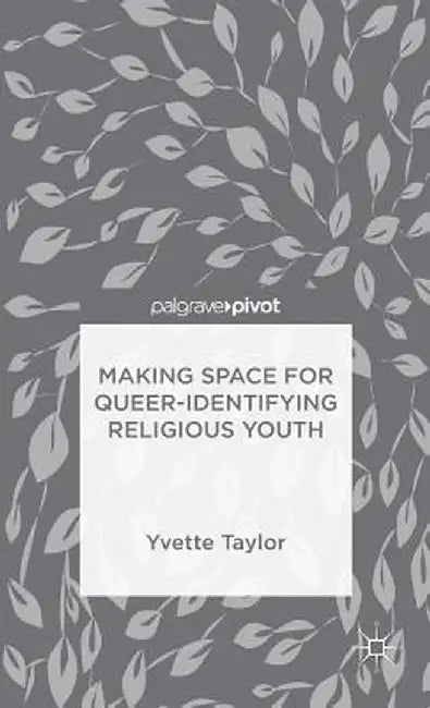 Making Space for Queer-Identifying Religious Youth by Yvette Taylor
