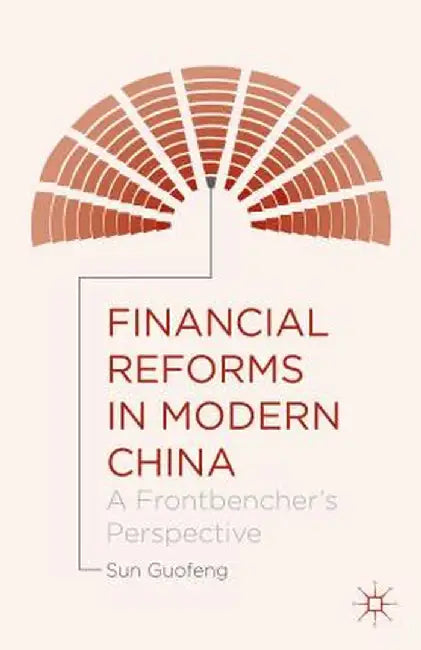 Financial Reforms in Modern China: A Frontbencher's Perspective by Sun Guofeng