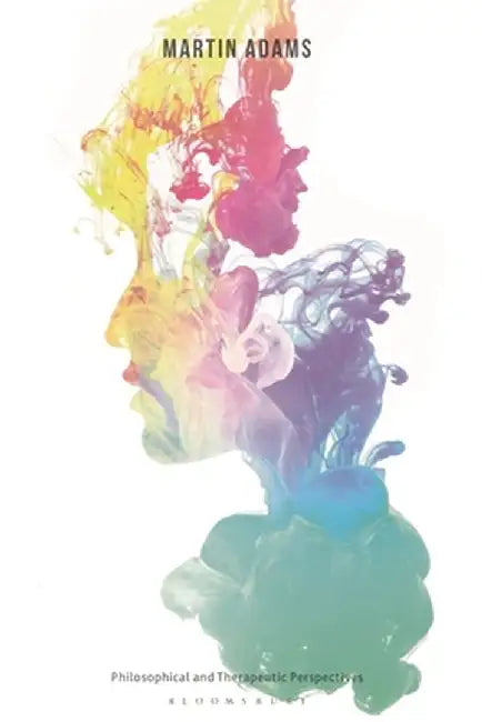 An Existential Approach to Human Development: Philosophical and Therapeutic Perspectives by Martin Adams