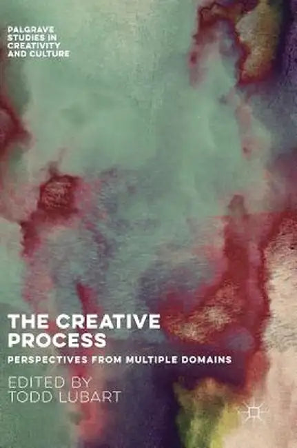 The Creative Process: Perspectives from Multiple Domains by Todd Lubart