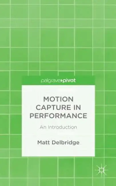 Motion Capture in Performance: An Introduction by M. Delbridge